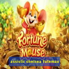 assistir chelsea futemax